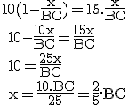 3$\rm 10(1-\fra{x}{BC})=15.\fra{x}{BC}
 \\ 10-\fra{10x}{BC}=\fra{15x}{BC}
 \\ 10=\fra{25x}{BC}
 \\ x=\fra{10.BC}{25}=\fra{2}{5}.BC
